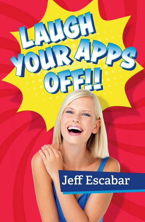 Laugh Your Apps Off!! -  Jeff Escabar