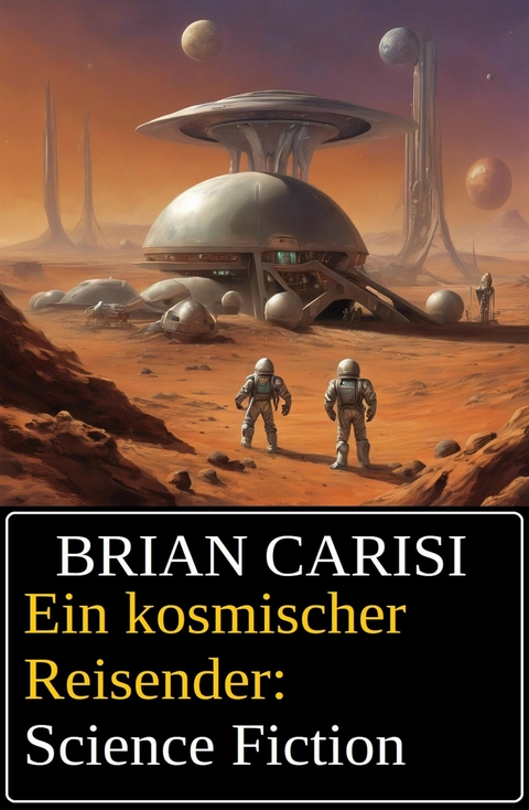 Ein kosmischer Reisender: Science Fiction -  Brian Carisi