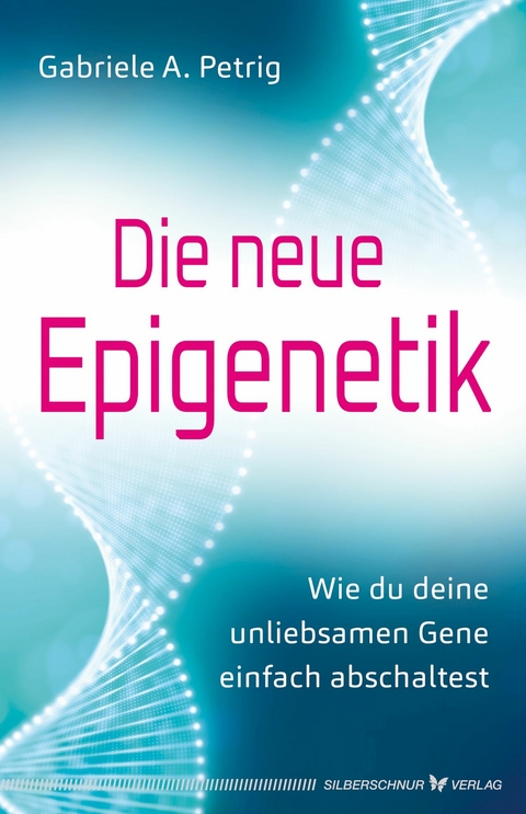 Die neue Epigenetik - Gabriele A. Petrig