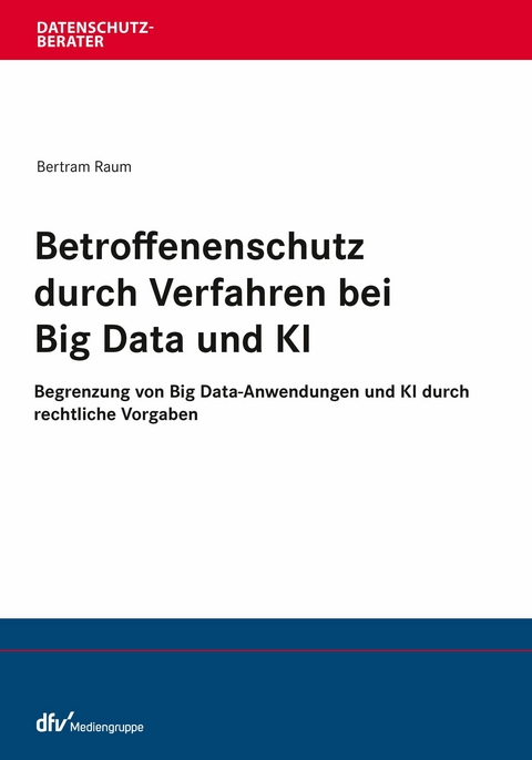 Betroffenenschutz durch Verfahren bei Big Data und KI - Bertram Raum