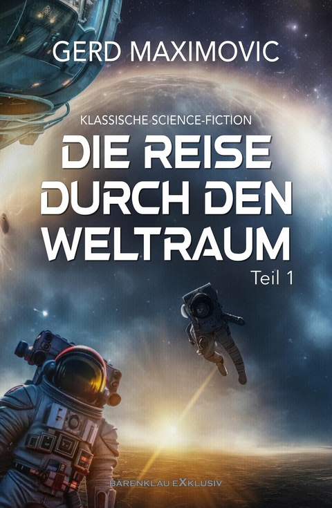 Die Reise durch den Weltraum, Teil 1 – Klassische Science-Fiction - Gerd Maximovic