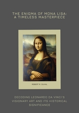 The Enigma of Mona Lisa: A Timeless Masterpiece -  Robert R. Duval