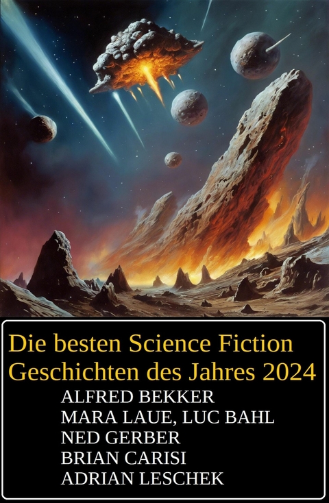 Die besten Science Fiction Geschichten des Jahres 2024 -  Alfred Bekker,  Mara Laue,  Ned Gerber,  Brian Carisi,  Luc Bahl,  Adrian Leschek