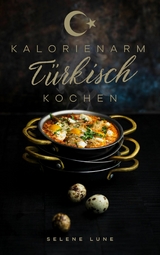 Kalorienarm Türkisch Kochen -  Selene Lune