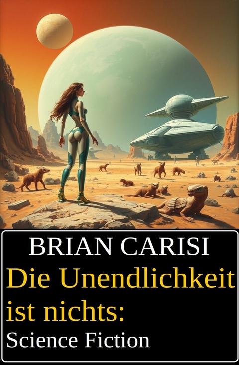 Die Unendlichkeit ist nichts: Science Fiction -  Brian Carisi