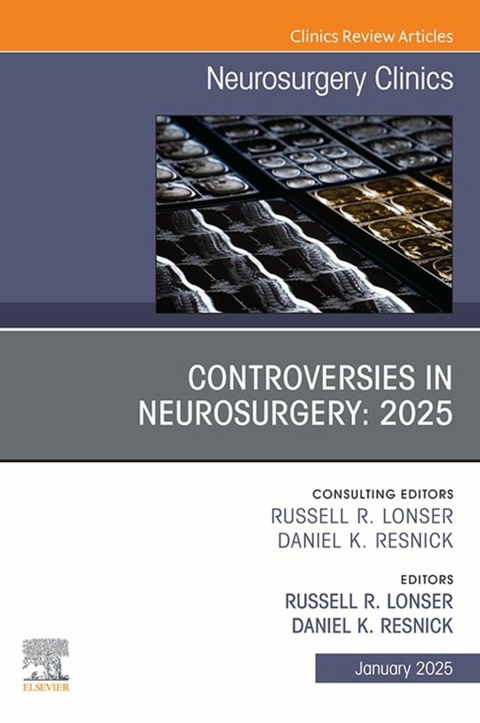 Controversies in Neurosurgery: 2025, An Issue of Neurosurgery Clinics of North America - 