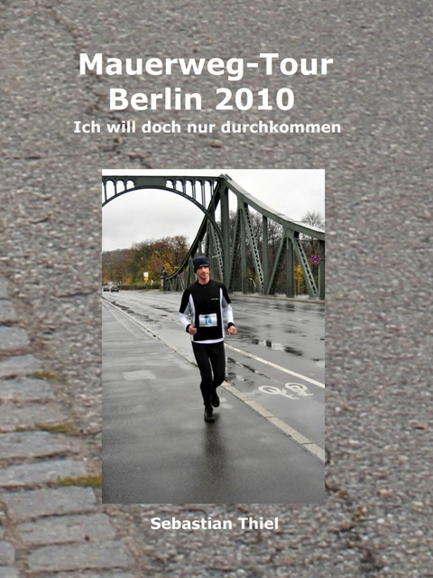 Mauerweg-Tour Berlin 2010 - Sebastian Thiel