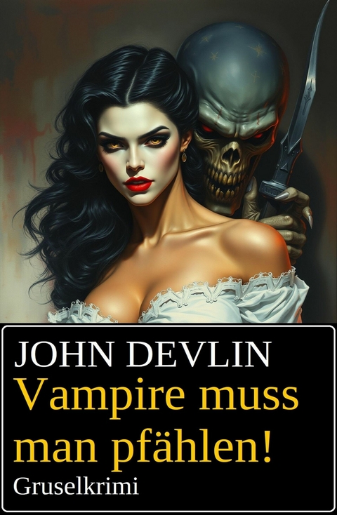 Vampire muss man pfählen! Gruselkrimi -  John Devlin