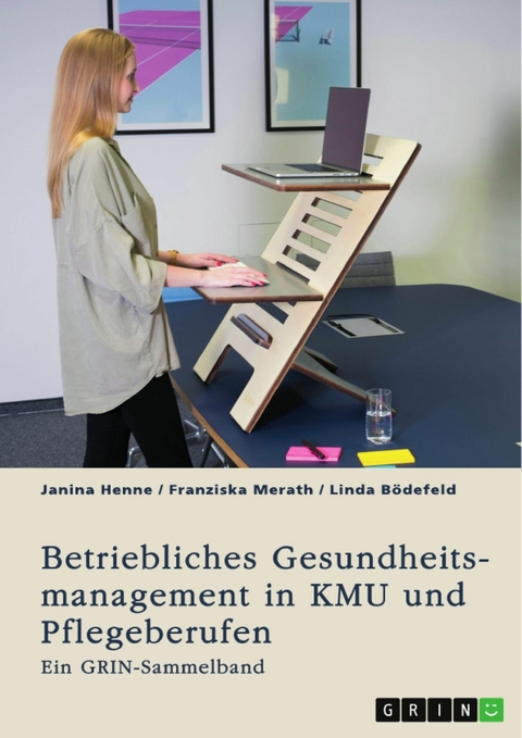 Betriebliches Gesundheitsmanagement in KMU und Pflegeberufen - Janina Henne, Franziska Merath, Linda Bödefeld