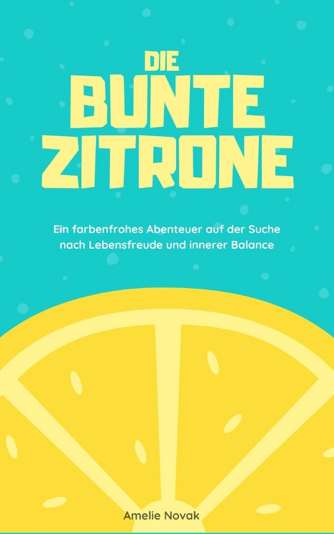 Die bunte Zitrone - Amelie Novak