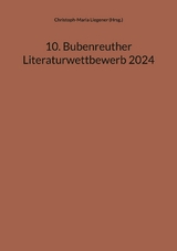 10. Bubenreuther Literaturwettbewerb 2024 -  Christoph-Maria Liegener (Hrsg.)