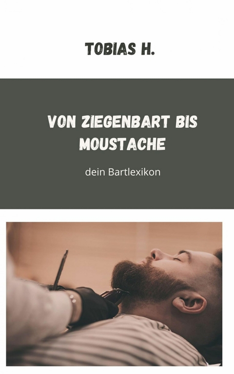 Von Ziegenbart bis Moustache - dein Bartlexikon - Tobias Hopfmüller