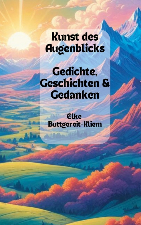 Kunst des Augenblicks -  Elke Buttgereit-Kliem