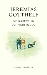 Die Käserei in der Vehfreude - Jeremias Gotthelf, Philipp Theisohn