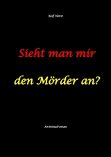 Sieht man mir den Mörder an? Autismus, Clique, Eifersucht, eigene Wohnung, Fremdgehen, Freundschaft, Mord, Nordkap, Fehmarn, -  Rolf Horst