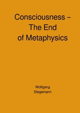 Consciousness – The End of Metaphysics - Wolfgang Stegemann