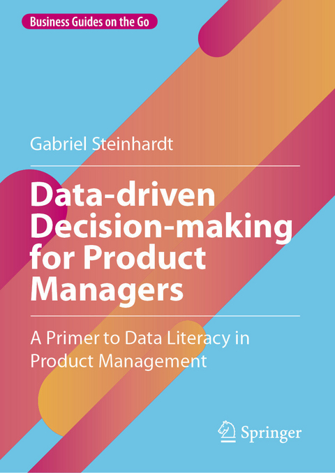 Data-driven Decision-making for Product Managers - Gabriel Steinhardt