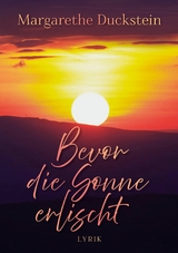 Bevor die Sonne erlischt - Margarethe Duckstein