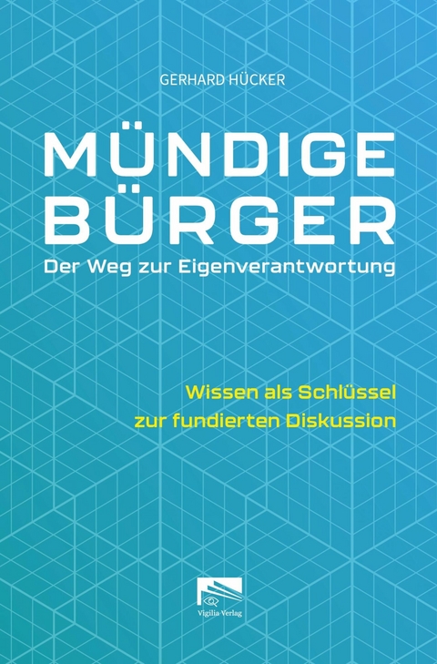 Mündige Bürger – Der Weg zur Eigenverantwortung - Gerhard Hücker