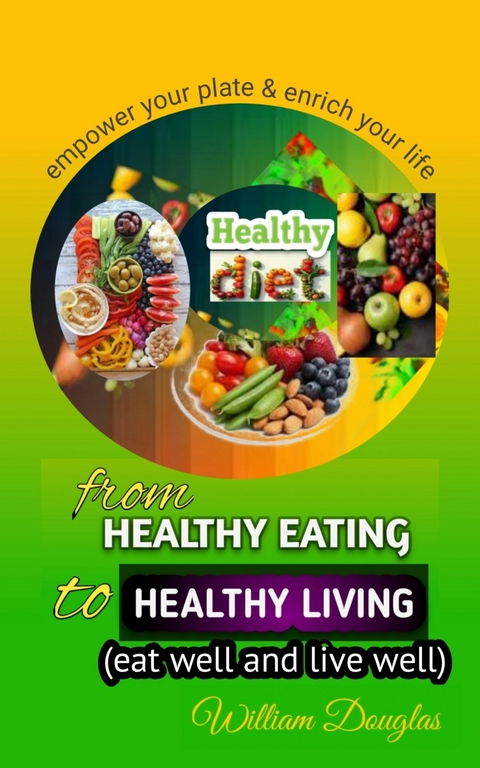 From Healthy Eating to Healthy Living -  William Douglas