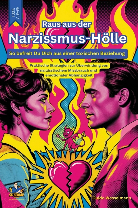 Raus aus der Narzissmus-Hölle - So befreist Du Dich aus einer toxischen Beziehung -  Guido Wesselmann