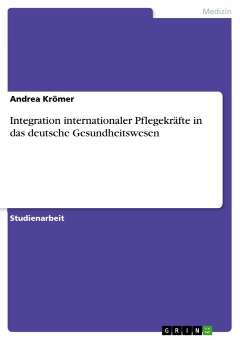 Integration internationaler Pflegekräfte in das deutsche Gesundheitswesen -  Andrea Krömer