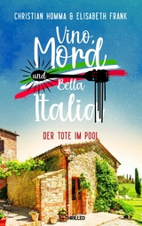 Vino, Mord und Bella Italia! Folge 5: Der Tote im Pool - Christian Homma, Elisabeth Frank