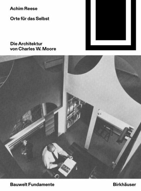 Orte für das Selbst: Die Architektur von Charles W. Moore - Achim Reese