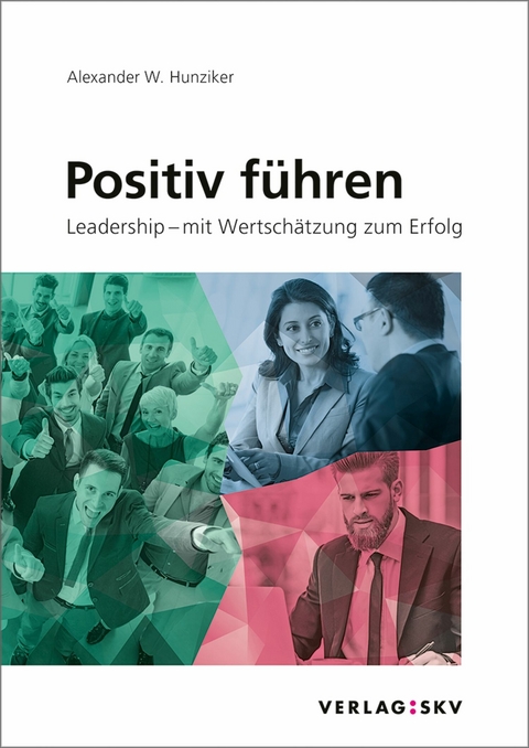 Positiv führen -  Alexander W. Hunziker