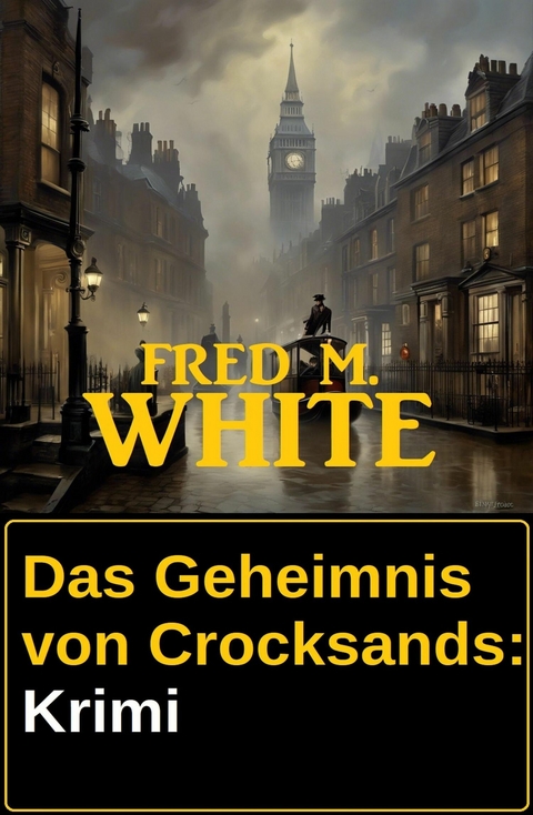 Das Geheimnis von Crocksands: Krimi -  Fred M. White