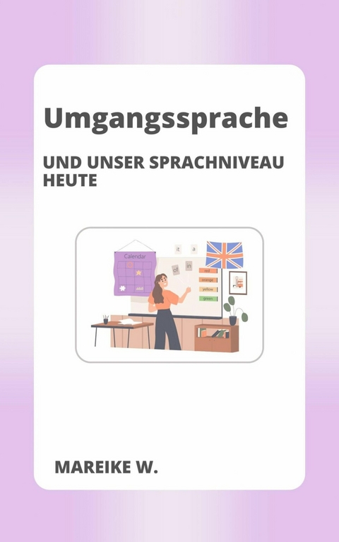 Umgangssprache und unser heutiges Sprachniveau -  Mareike W.