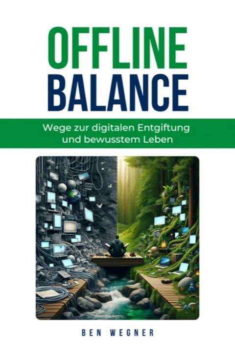 Offline Balance - Wege zur digitalen Entgiftung und bewusstem Leben -  Ben Wegner