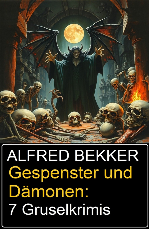 Gespenster und Dämonen: 7 Gruselkrimis -  Alfred Bekker