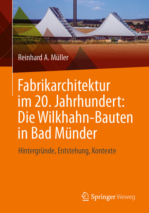 Fabrikarchitektur im 20. Jahrhundert: Die Wilkhahn-Bauten in Bad Münder -  Reinhard A. Müller