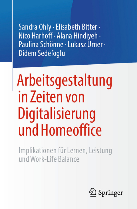 Arbeitsgestaltung in Zeiten von Digitalisierung und Homeoffice -  Sandra Ohly,  Elisabeth Bitter,  Nico Harhoff,  Alana Hindiyeh,  Paulina Schönne,  Lukasz Urner,  Didem Se