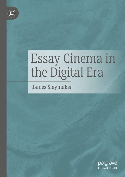 Essay Cinema in the Digital Era - James Slaymaker