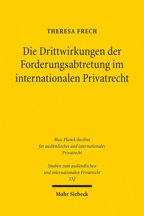 Die Drittwirkungen der Forderungsabtretung im internationalen Privatrecht -  Theresa Frech