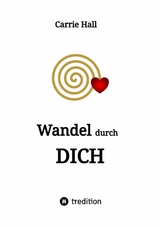 Wandel durch DICH -  Carrie Hall