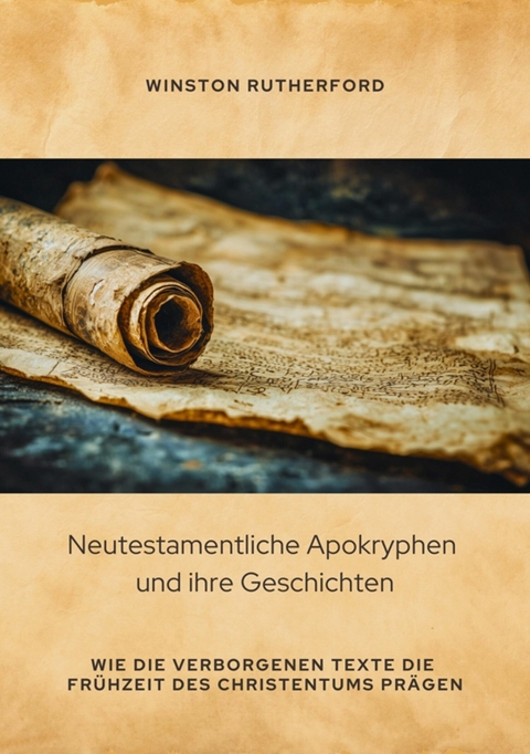 Neutestamentliche Apokryphen und ihre Geschichten -  Winston Rutherford