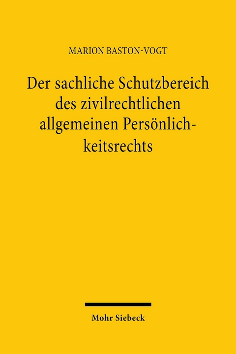 Der sachliche Schutzbereich des zivilrechtlichen allgemeinen Persönlichkeitsrechts -  Marion Baston-Vogt