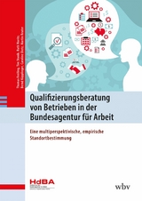 Qualifizierungsberatung von Betrieben in der Bundesagentur für Arbeit -  Thomas Freiling,  Tim Stanik,  Ruth Moritz,  Bernd Käpplinger,  Martin Reuter,  Caroline Dietz