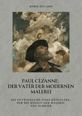 Paul Cézanne:  Der Vater der modernen Malerei -  Marie Ducasse