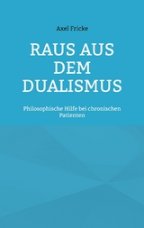 Raus aus dem Dualismus - Axel Fricke