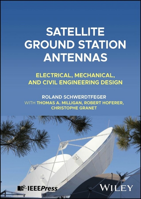 Satellite Ground Station Antennas - Roland Schwerdtfeger, Thomas A. Milligan, Robert Hoferer, Christophe Granet