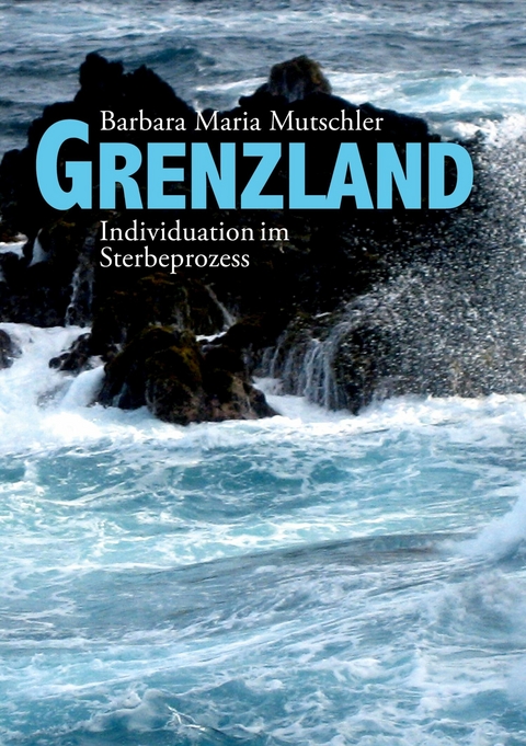 Grenzland - Barbara Maria Mutschler