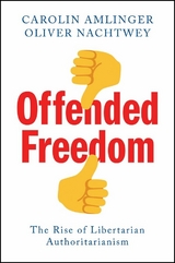 Offended Freedom - Carolin Amlinger, Oliver Nachtwey