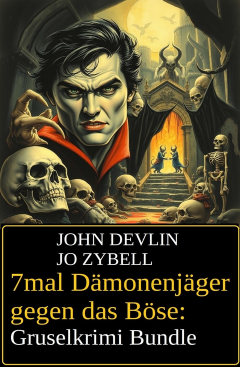 7mal Dämonenjäger gegen das Böse: Gruselkrimi Bundle -  John Devlin,  Jo Zybell