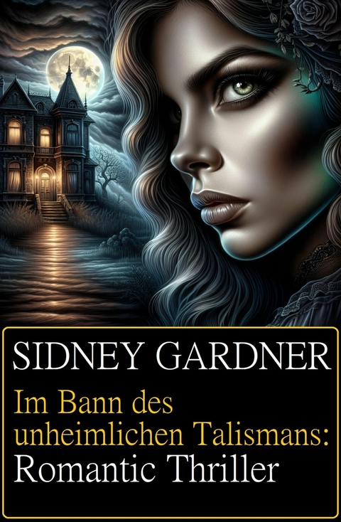 Im Bann des unheimlichen Talismans: Romantic Thriller -  Sidney Gardner