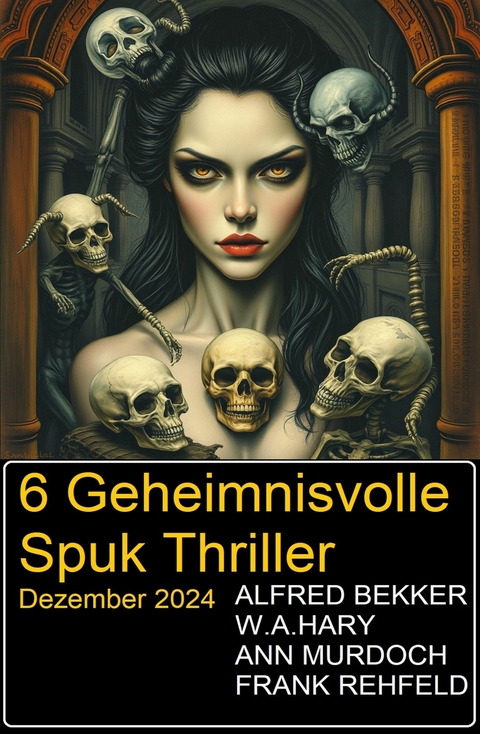 6 Geheimnisvolle Spuk Thriller Dezember 2024 -  Alfred Bekker,  Ann Murdoch,  Frank Rehfeld,  W. A. Hary