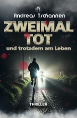 Zweimal tot und trotzdem am Leben -  Andreas Tschannen